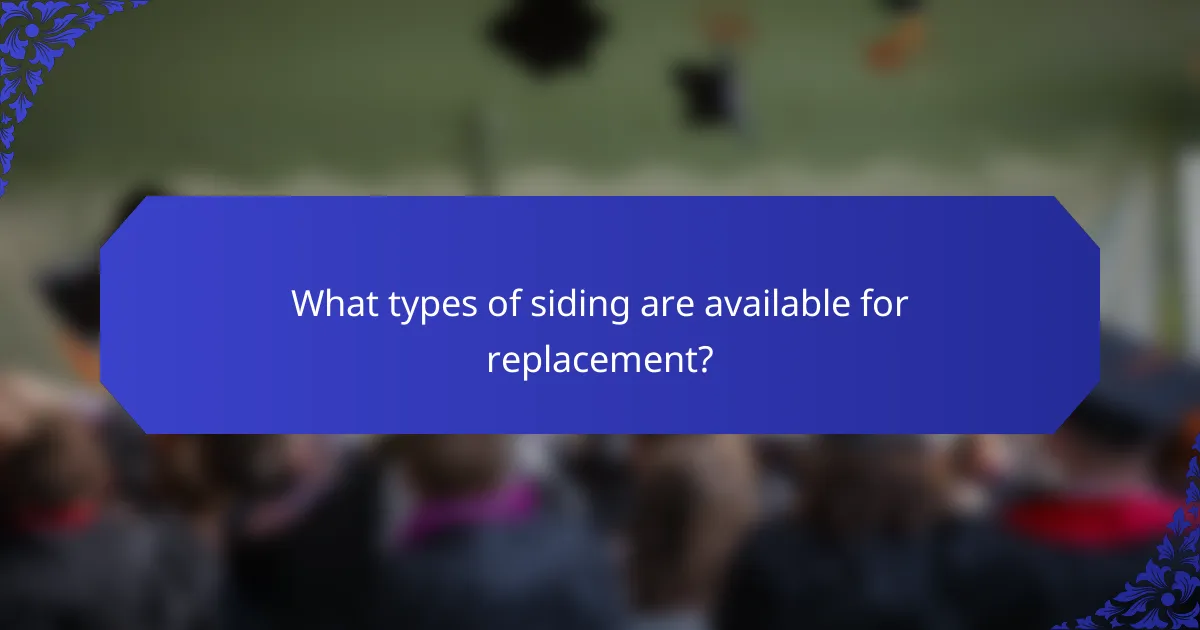 What types of siding are available for replacement?