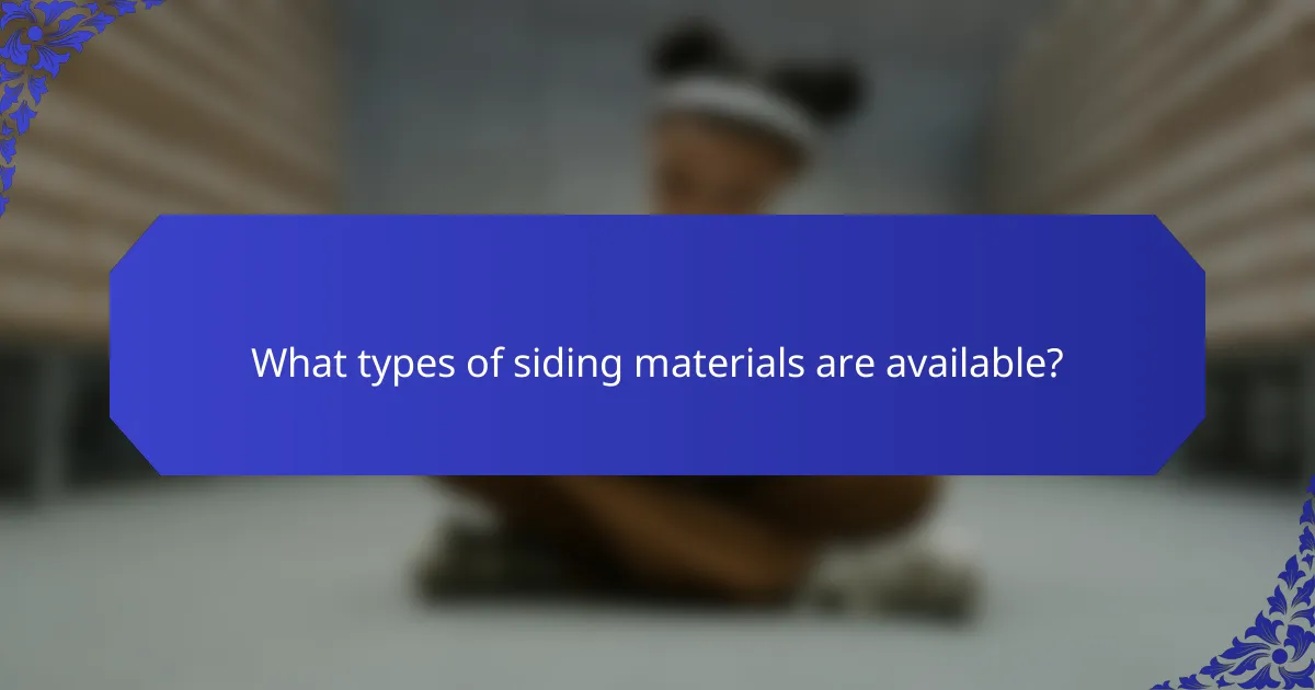 What types of siding materials are available?