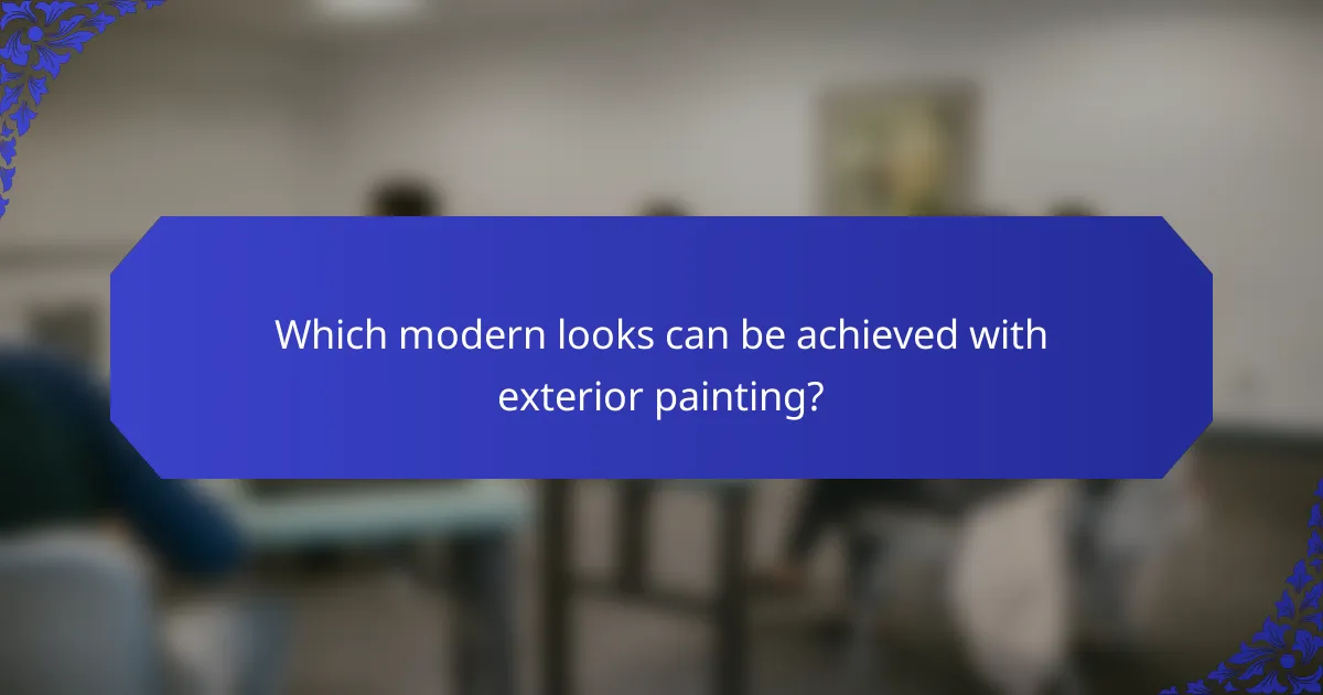 Which modern looks can be achieved with exterior painting?